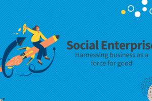 Social Enterprise - Harnessing Business as a Force for Good